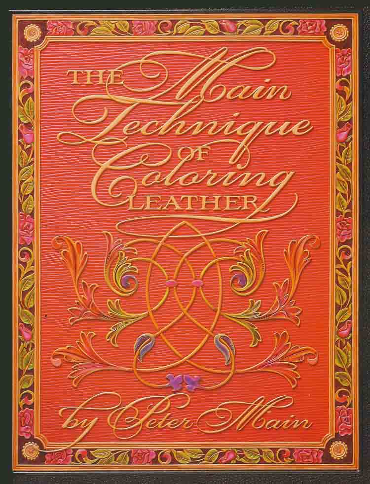 The Main Technique of Coloring Leather by Peter Main, 34 pages, colour
